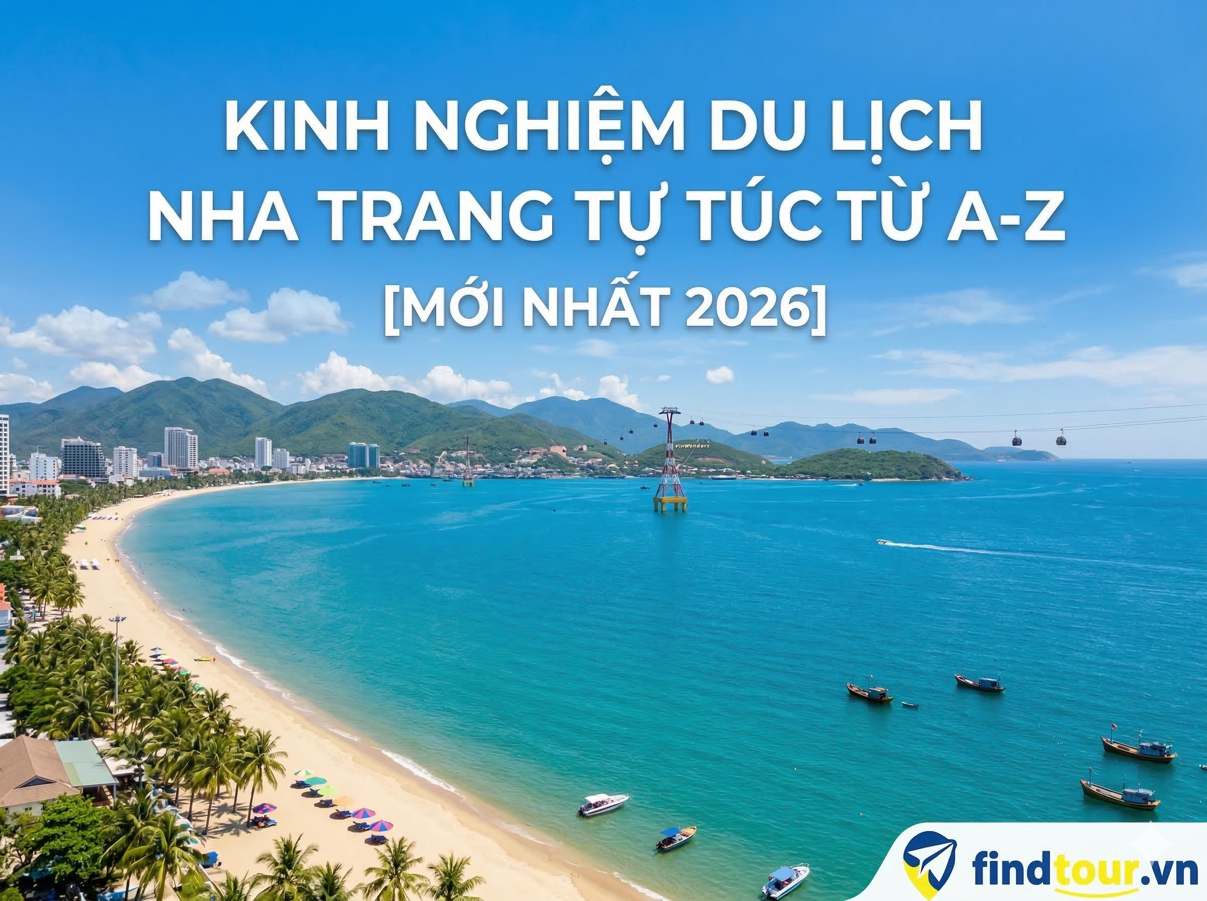 Kinh nghiệm du lịch Nha Trang tự túc từ A-Z [Cập nhật 2026] 